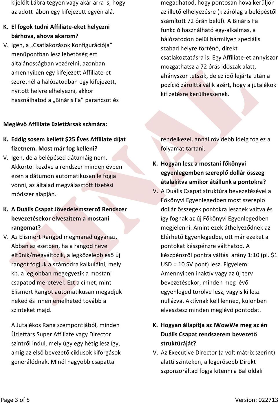 elhelyezni, akkor használhatod a Bináris Fa parancsot és megadhatod, hogy pontosan hova kerüljön az illető elhelyezésre (kizárólag a belépéstől számított 72 órán belül).