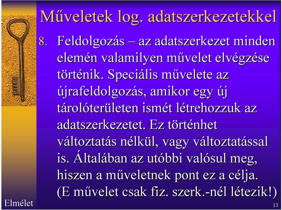 Speciális művelete m az újrafeldolgozás, amikor egy új tárolóterületen ismét t létrehozzuk l az adatszerkezetet.