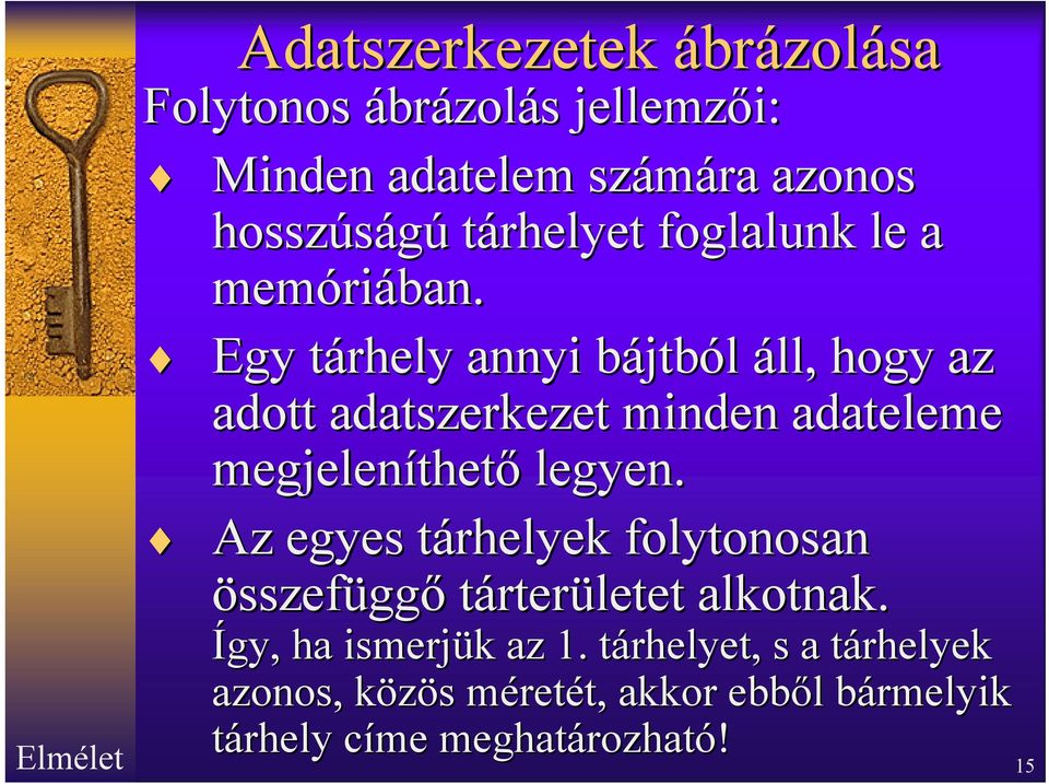 Egy tárhely t annyi bájtbb jtból áll, hogy az adott adatszerkezet minden adateleme megjeleníthet thető legyen.