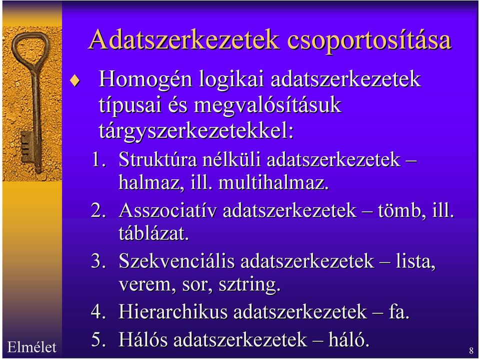 Struktúra ra nélkn lküli li adatszerkezetek halmaz, ill. multihalmaz. 2.