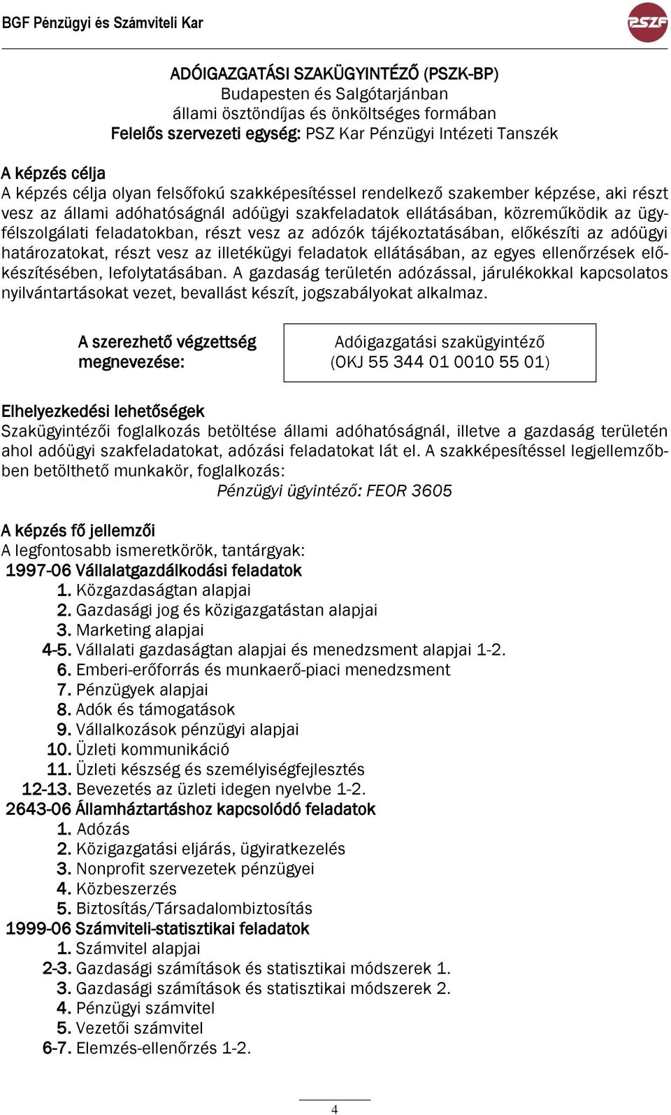 ügyfélszolgálati feladatokban, részt vesz az adózók tájékoztatásában, előkészíti az adóügyi határozatokat, részt vesz az illetékügyi feladatok ellátásában, az egyes ellenőrzések előkészítésében,