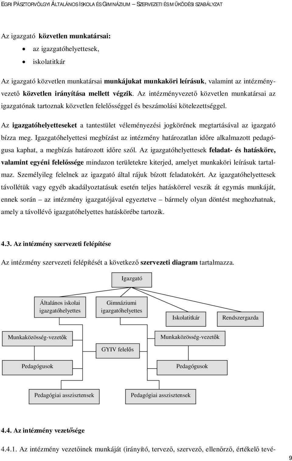 Az igazgatóhelyetteseket a tantestület véleményezési jogkörének megtartásával az igazgató bízza meg.