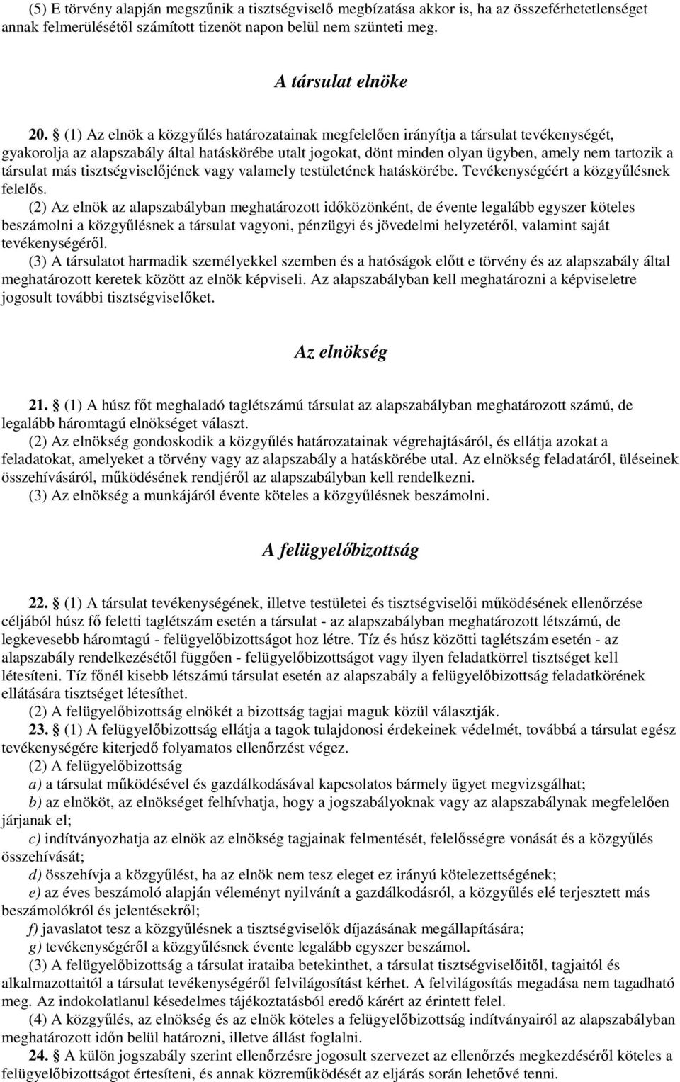 társulat más tisztségviselıjének vagy valamely testületének hatáskörébe. Tevékenységéért a közgyőlésnek felelıs.