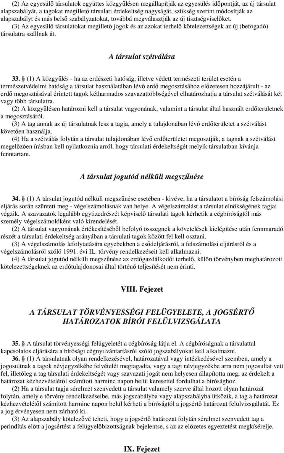 (3) Az egyesülı társulatokat megilletı jogok és az azokat terhelı kötelezettségek az új (befogadó) társulatra szállnak át. A társulat szétválása 33.