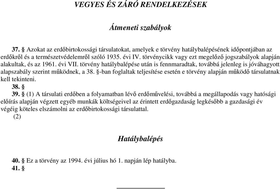 -ban foglaltak teljesítése esetén e törvény alapján mőködı társulatnak kell tekinteni. 38. 39.