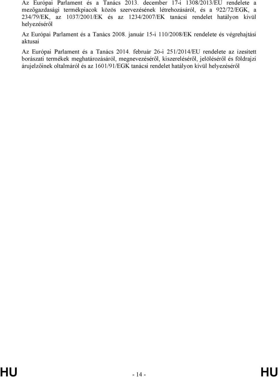 1234/2007/EK tanácsi rendelet hatályon kívül helyezéséről Az Európai Parlament és a Tanács 2008.