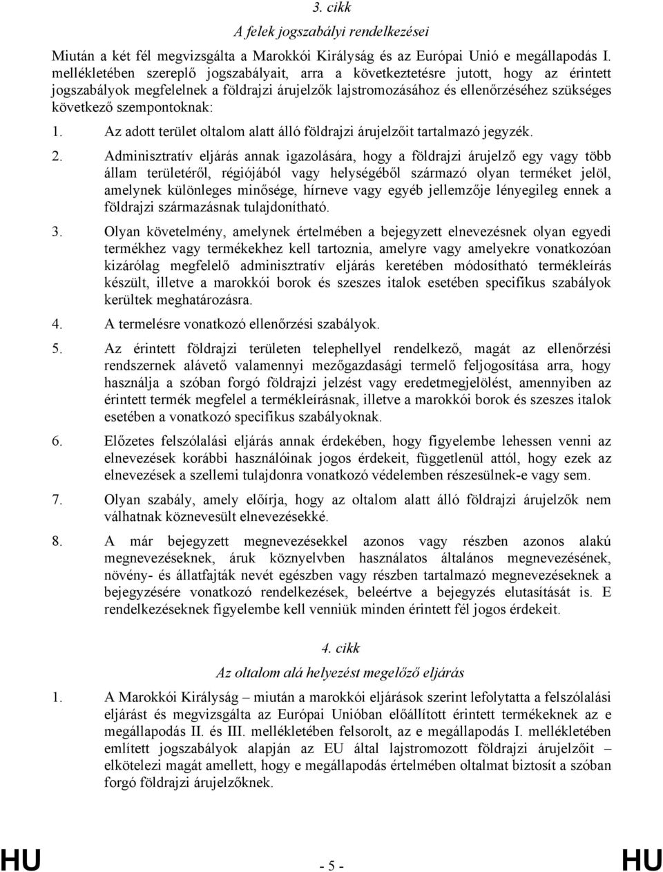 szempontoknak: 1. Az adott terület oltalom alatt álló földrajzi árujelzőit tartalmazó jegyzék. 2.