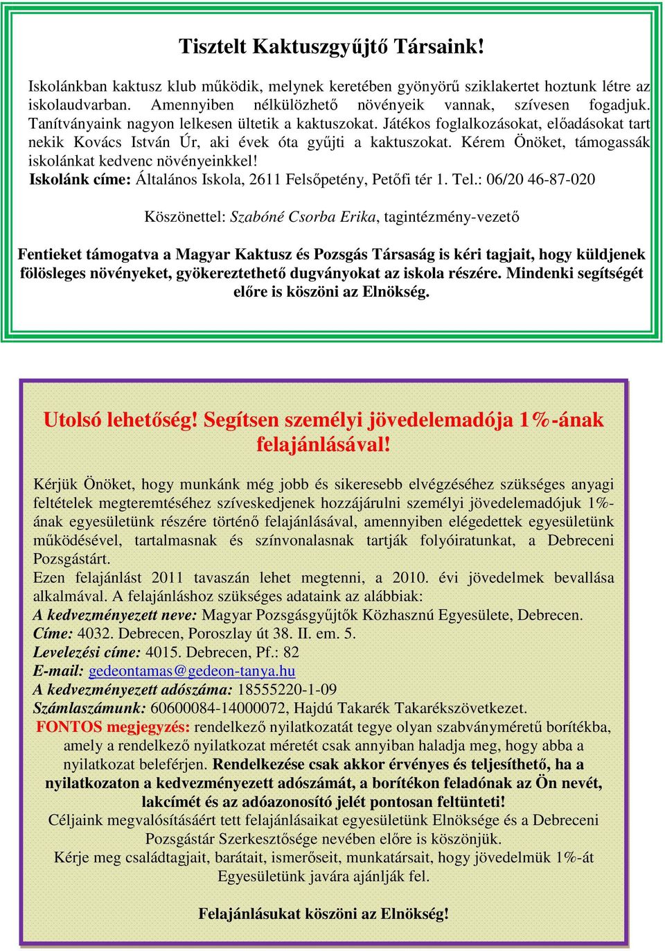 Kérem Önöket, támogassák iskolánkat kedvenc növényeinkkel! Iskolánk címe: Általános Iskola, 2611 Felsőpetény, Petőfi tér 1. Tel.