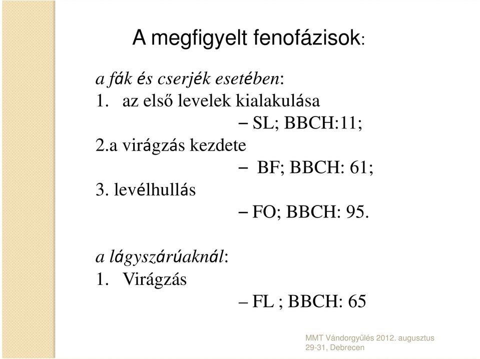 az első levelek kialakulása SL; BBCH:11; 2.