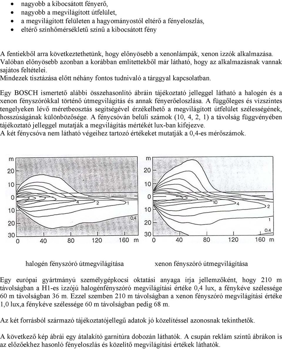 Mindezek tisztázása előtt néhány fontos tudnivaló a tárggyal kapcsolatban.