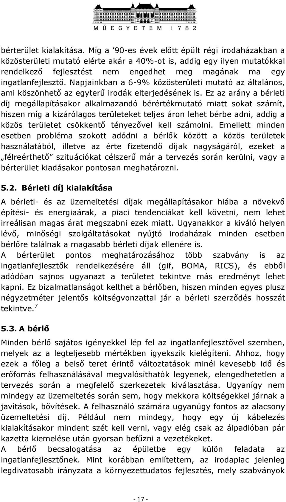 Napjainkban a 6-9% közösterületi mutató az általános, ami köszönhető az egyterű irodák elterjedésének is.