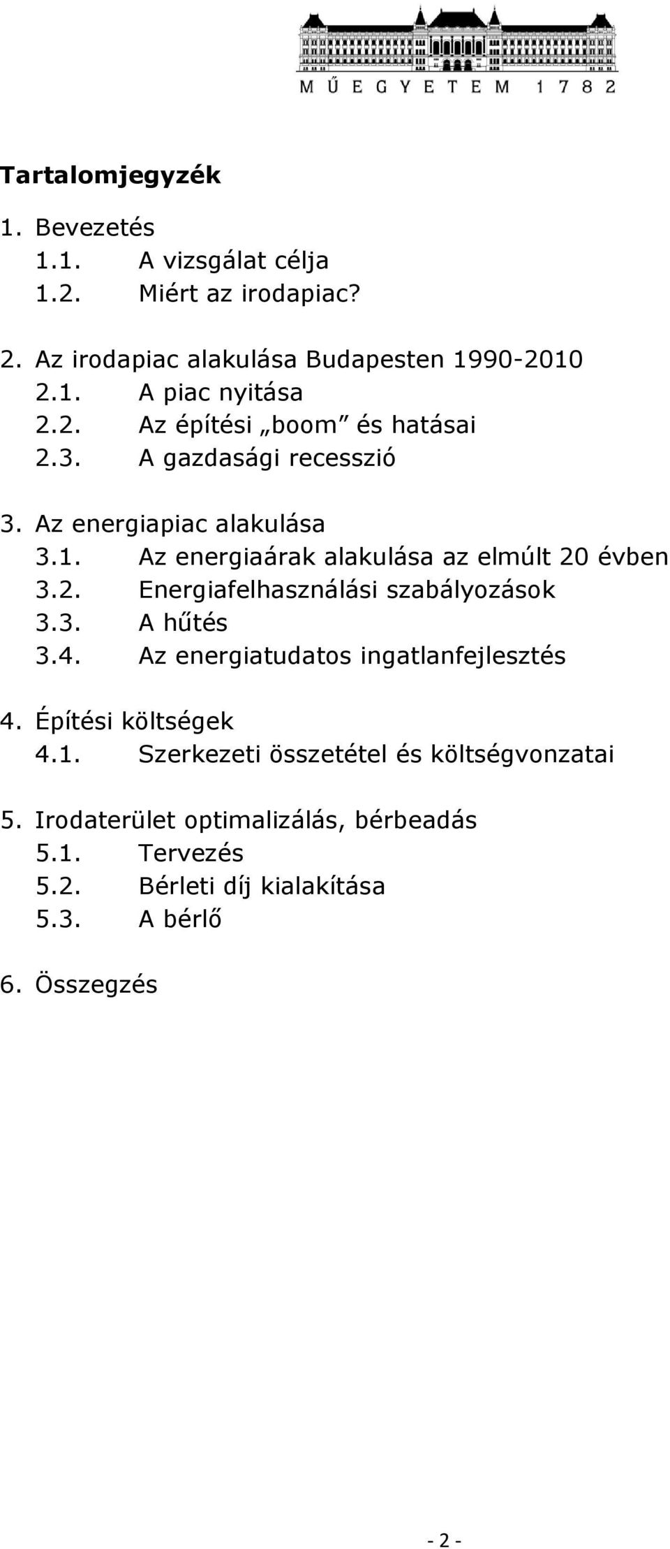 3. A hűtés 3.4. Az energiatudatos ingatlanfejlesztés 4. Építési költségek 4.1. Szerkezeti összetétel és költségvonzatai 5.