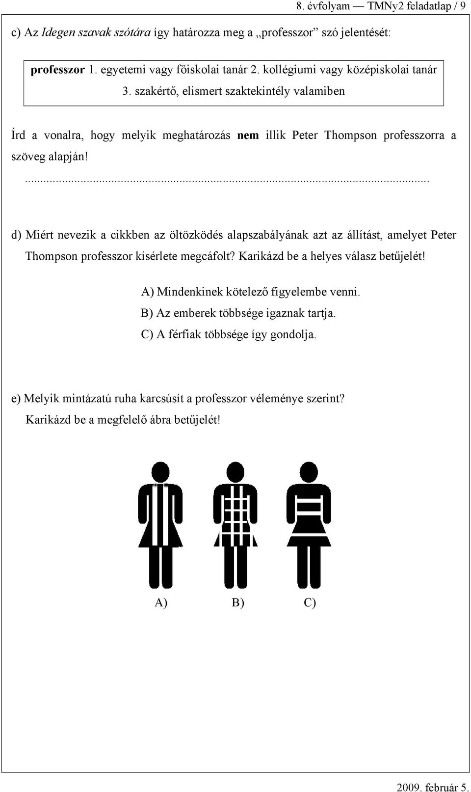 d) Miért nevezik ikken z öltözködés lpszályánk zt z állítást, melyet Peter Thompson professzor kísérlete megáfolt? Krikázd e helyes válsz etűjelét!