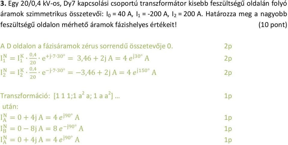 Határozza meg a nagyobb feszültségű oldalon mérhető áramok fázishelyes értékeit!