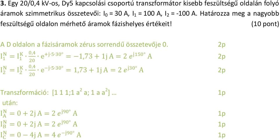 Határozza meg a nagyobb feszültségű oldalon mérhető áramok fázishelyes értékeit!