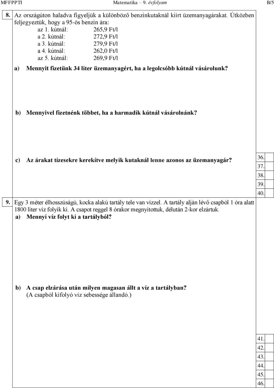 b) Mennyivel fizetnénk többet, ha a harmadik kútnál vásárolnánk? c) Az árakat tízesekre kerekítve melyik kutaknál lenne azonos az üzemanyagár? 9.