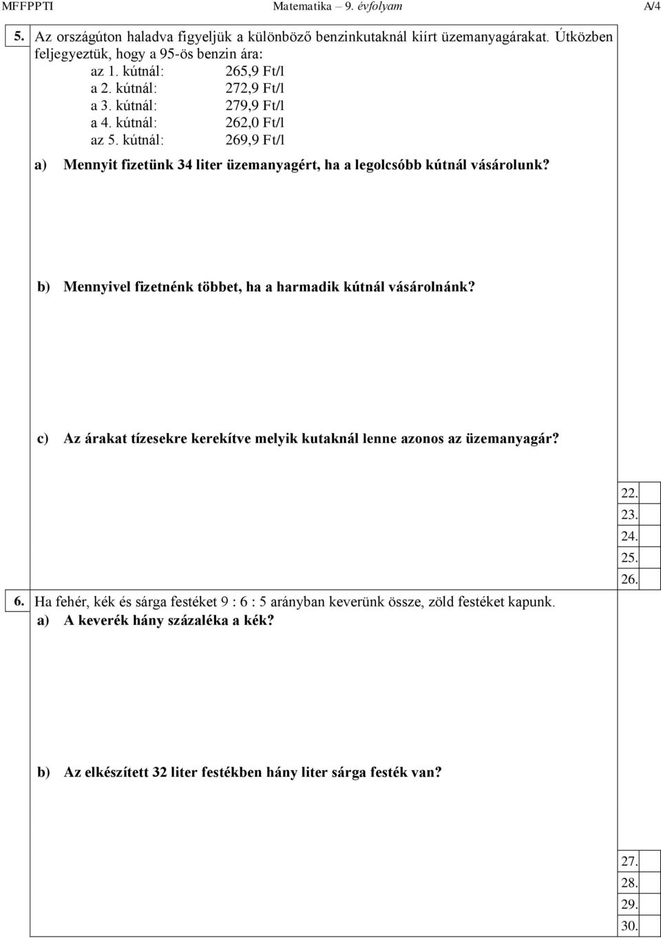 kútnál: 269,9 Ft/l a) Mennyit fizetünk 34 liter üzemanyagért, ha a legolcsóbb kútnál vásárolunk? b) Mennyivel fizetnénk többet, ha a harmadik kútnál vásárolnánk?