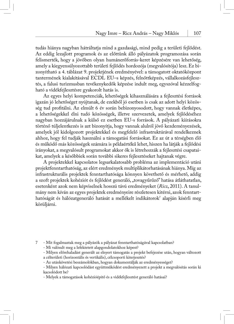 fejlődés hordozója (megvalósítója) lesz. Ez bizonyítható a 4. táblázat 9.