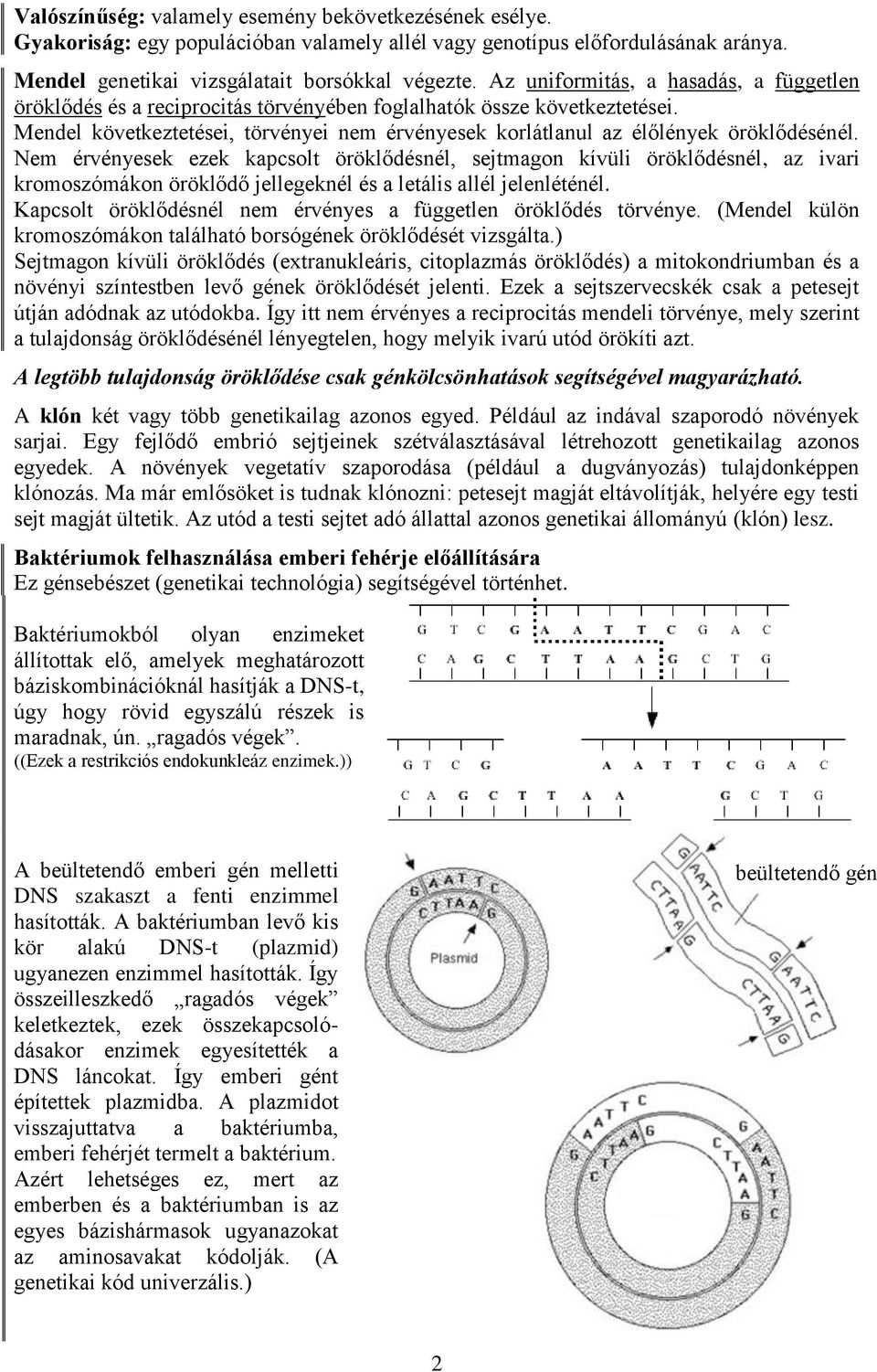 Mendel következtetései, törvényei nem érvényesek korlátlanul az élőlények öröklődésénél.