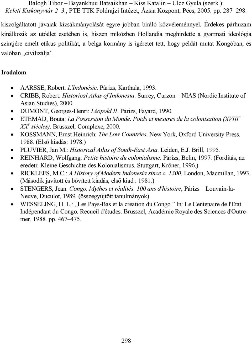 Kongóban, és valóban civilizálja. Irodalom AARSSE, Robert: L'Indonésie. Párizs, Karthala, 1993. CRIBB, Robert: Historical Atlas of Indonesia.
