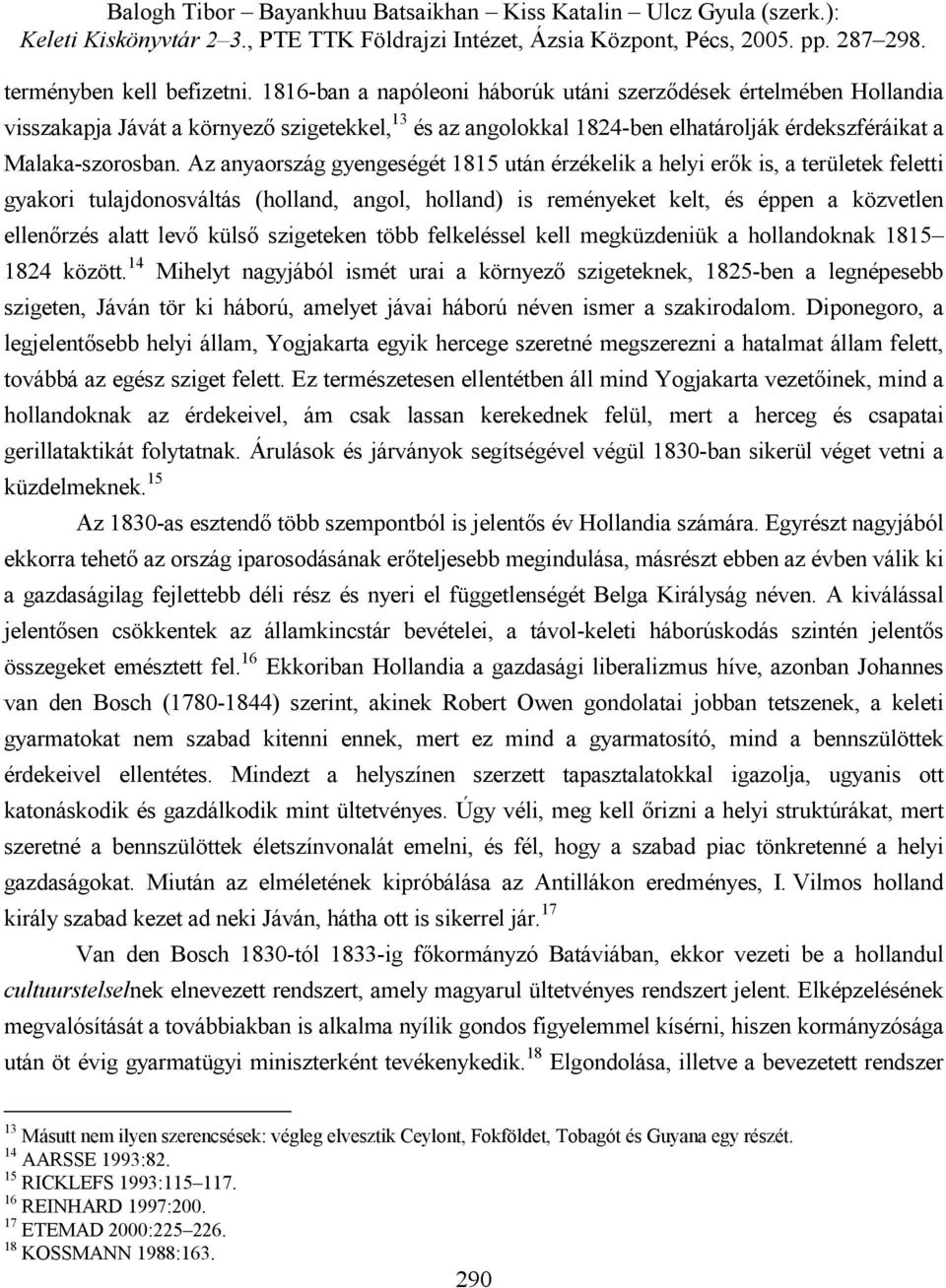 Az anyaország gyengeségét 1815 után érzékelik a helyi erők is, a területek feletti gyakori tulajdonosváltás (holland, angol, holland) is reményeket kelt, és éppen a közvetlen ellenőrzés alatt levő