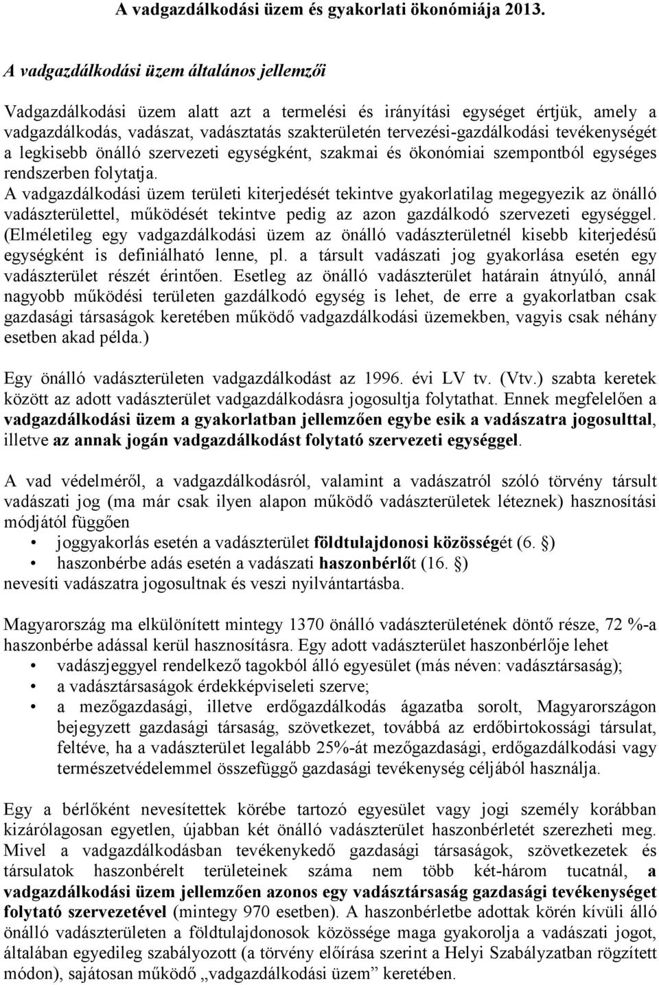 tevékenységét a legkisebb önálló szervezeti egységként, szakmai és ökonómiai szempontból egységes rendszerben folytatja.