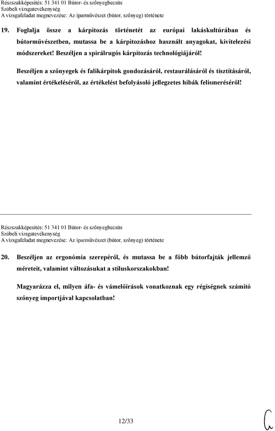 Beszéljen a szőnyegek és falikárpitok gondozásáról, restaurálásáról és tisztításáról, valamint értékeléséről, az értékelést befolyásoló jellegzetes hibák felismeréséről!