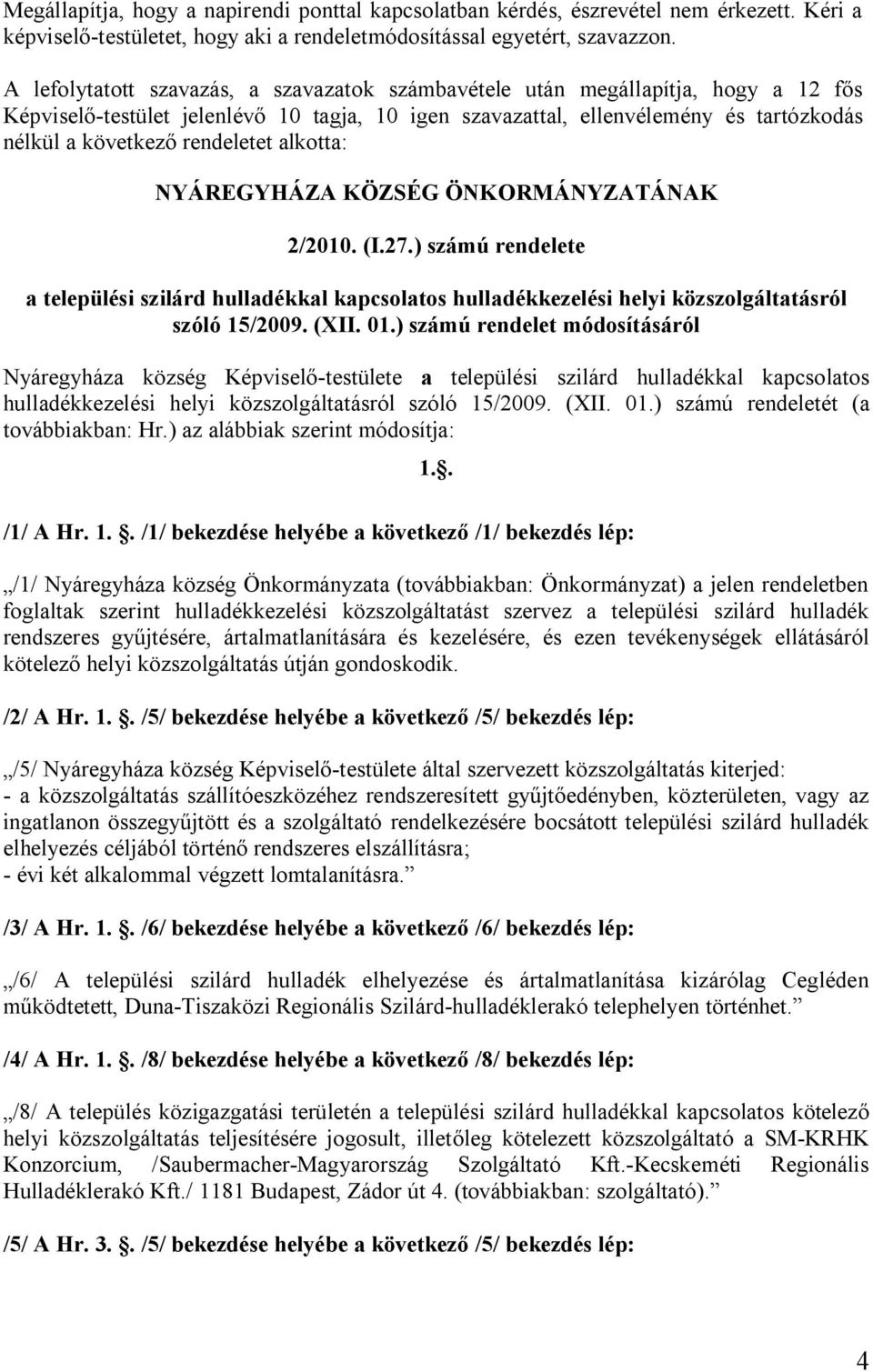 ) számú rendelete a települési szilárd hulladékkal kapcsolatos hulladékkezelési helyi közszolgáltatásról szóló 15/2009. (XII. 01.