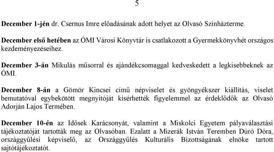 December 3-án Mikulás műsorral és ajándékcsomaggal kedveskedett a legkisebbeknek az ÓMI.