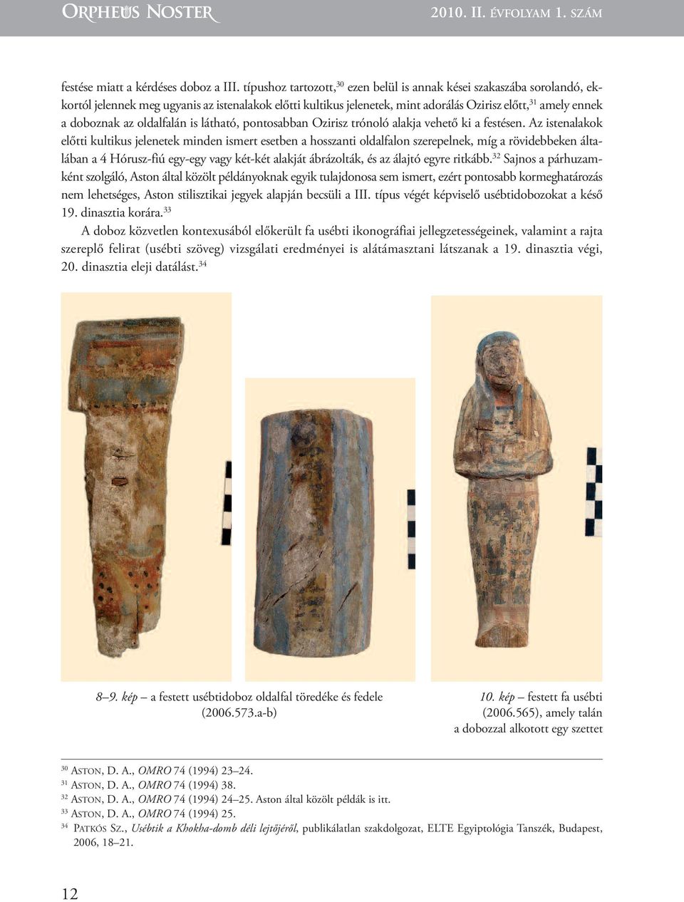 az oldalfalán is látható, pontosabban Ozirisz trónoló alakja vehető ki a festésen.