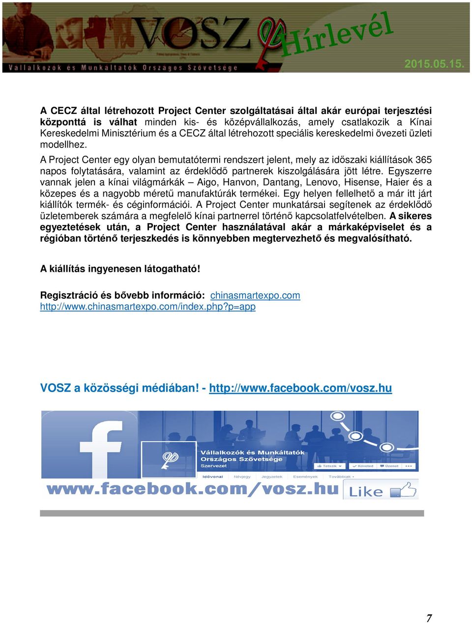 A Project Center egy olyan bemutatótermi rendszert jelent, mely az időszaki kiállítások 365 napos folytatására, valamint az érdeklődő partnerek kiszolgálására jött létre.