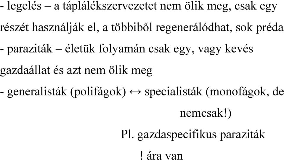 egy, vagy kevés gazdaállat és azt nem ölik meg - generalisták (polifágok)