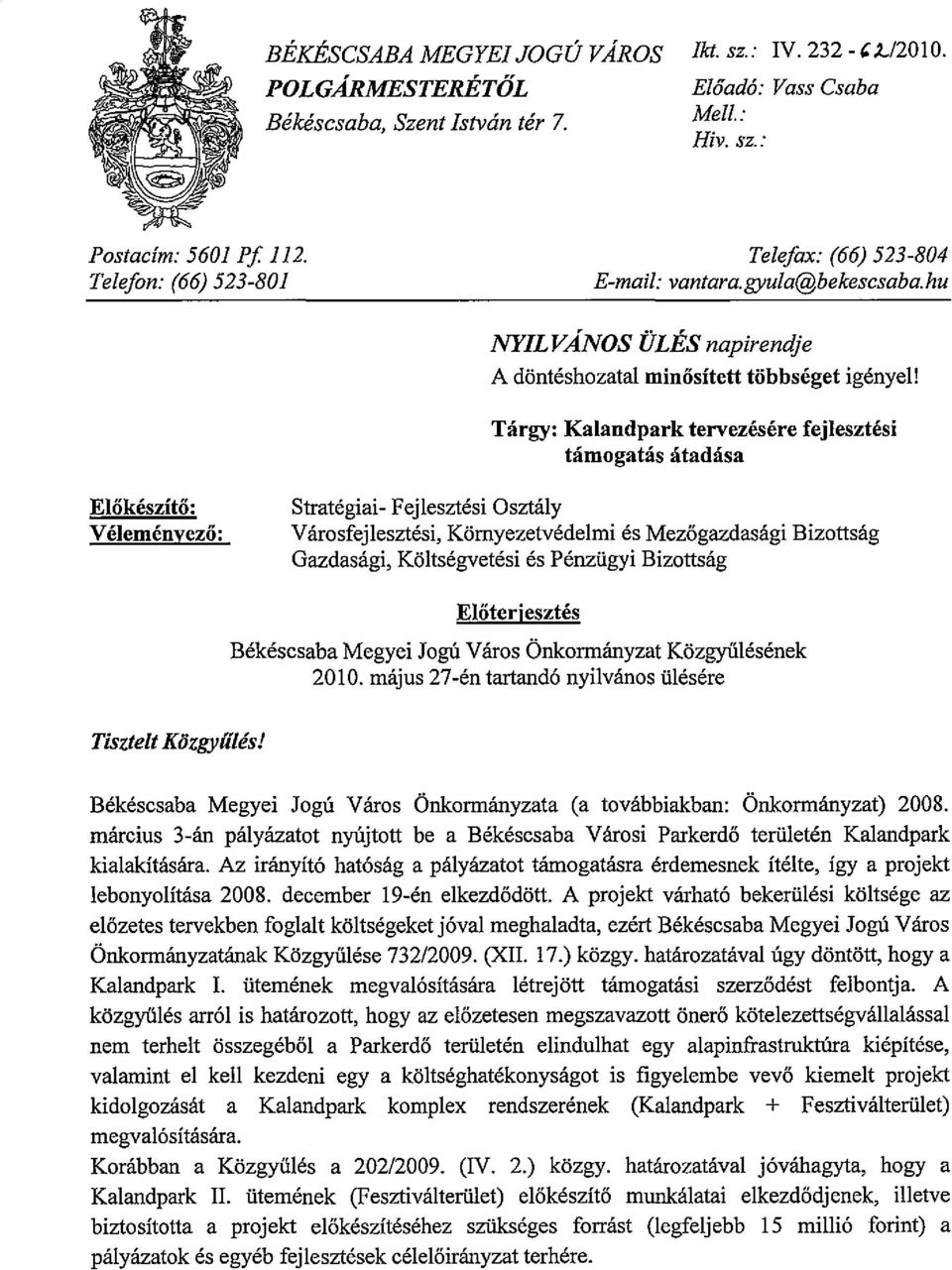 Tárgy: Kalandpark tervezésére fejlesztési támogatás átadása Előkészítő: Véleményező: Stratégiai- Fejlesztési Osztály Városfejlesztési, Környezetvédelmi és Mezőgazdasági Bizottság Gazdasági,