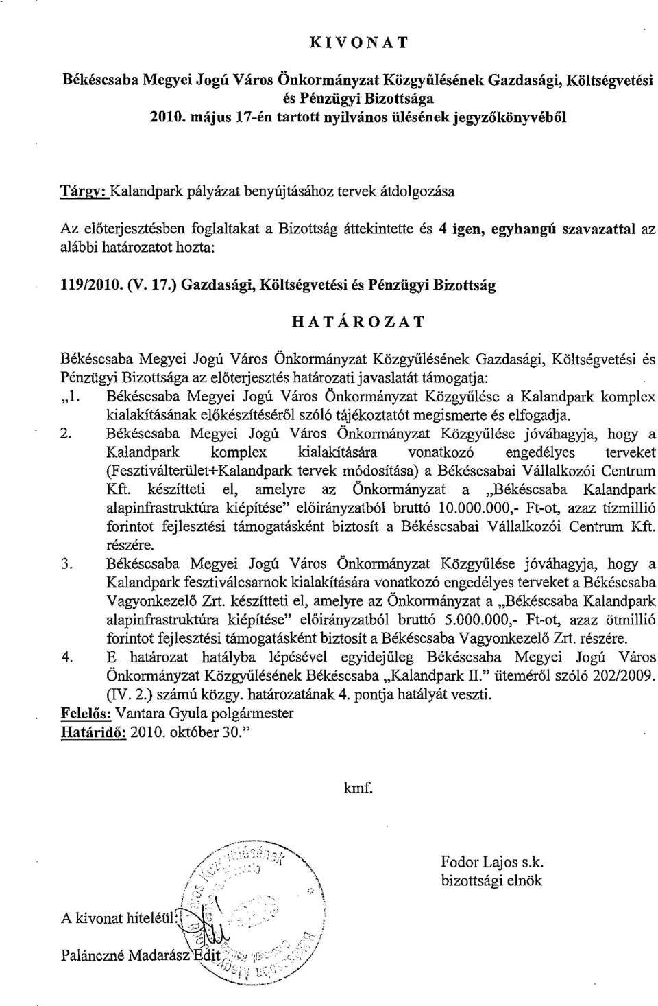 szavazattal az alábbi határozatot hozta: 119/2010. (V. 17.