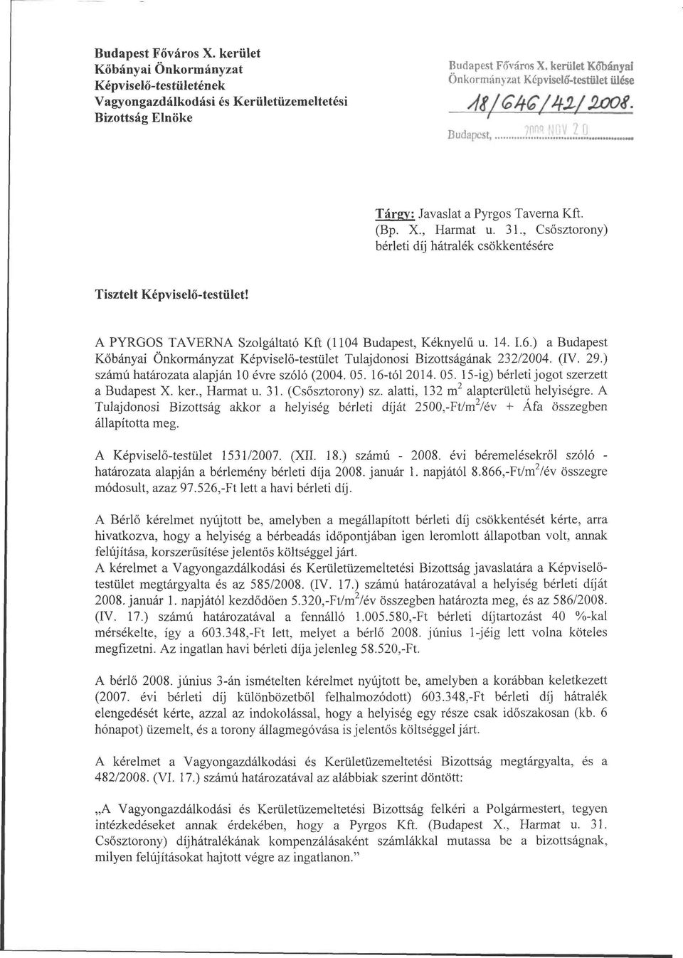 , Csősztorony) bérleti díj hátralék csökkentésére Tisztelt Képviselő-testület! A PYRGOS TAVERNA Szolgáltató Kft (1104 Budapest, Kéknyelű u. 14. 1.6.