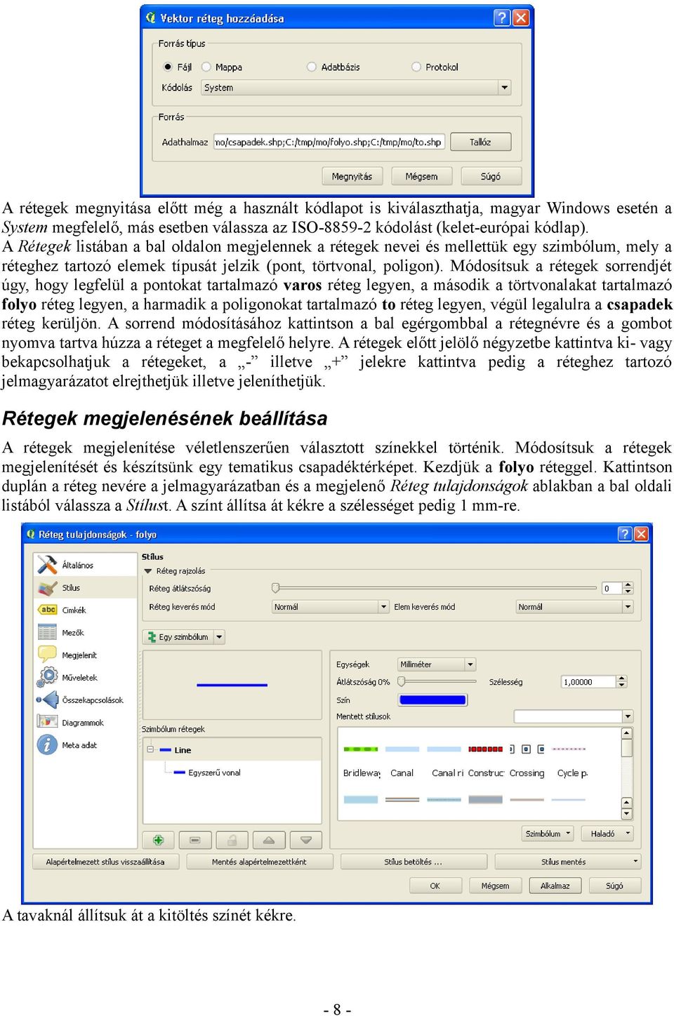 Módosítsuk a rétegek sorrendjét úgy, hogy legfelül a pontokat tartalmazó varos réteg legyen, a második a törtvonalakat tartalmazó folyo réteg legyen, a harmadik a poligonokat tartalmazó to réteg