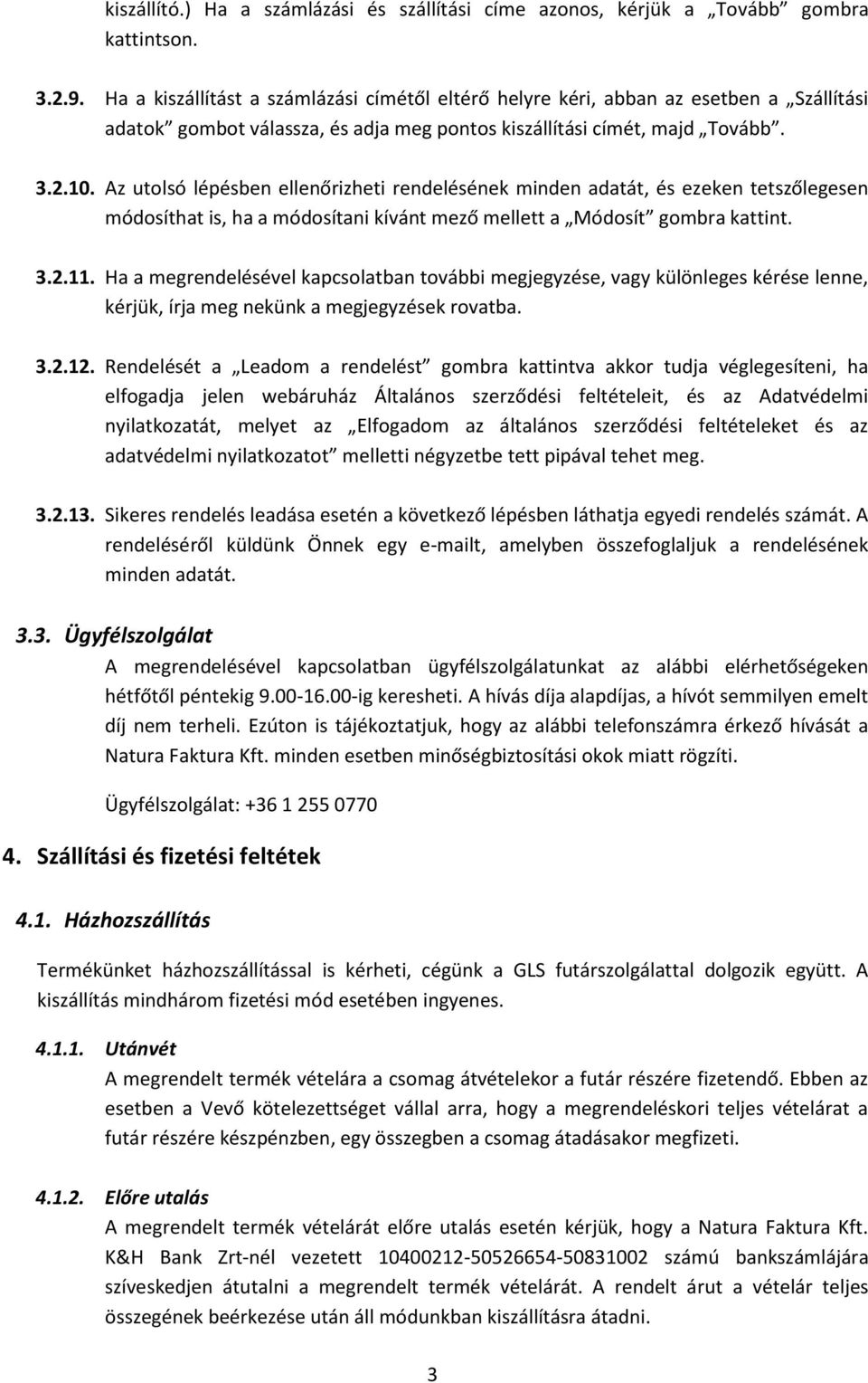 Az utolsó lépésben ellenőrizheti rendelésének minden adatát, és ezeken tetszőlegesen módosíthat is, ha a módosítani kívánt mező mellett a Módosít gombra kattint. 3.2.11.