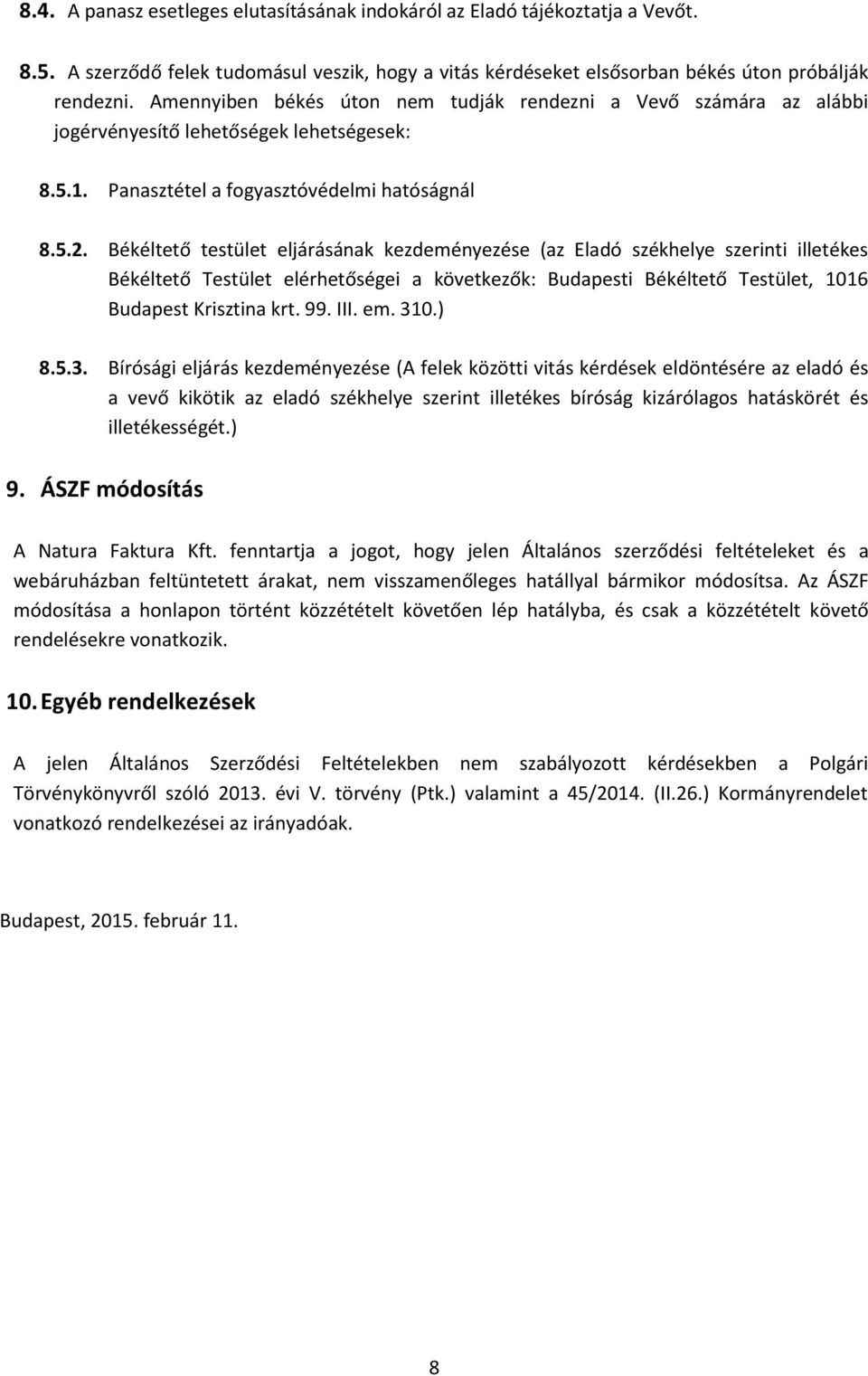 Békéltető testület eljárásának kezdeményezése (az Eladó székhelye szerinti illetékes Békéltető Testület elérhetőségei a következők: Budapesti Békéltető Testület, 1016 Budapest Krisztina krt. 99. III.