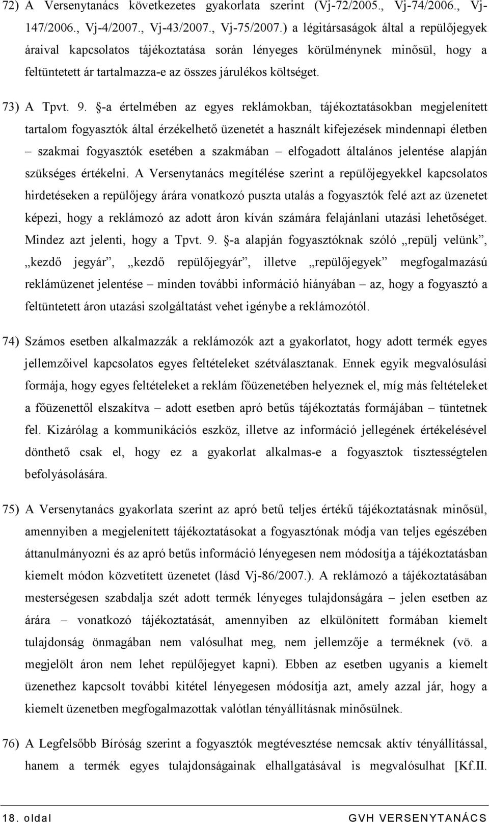 -a értelmében az egyes reklámokban, tájékoztatásokban megjelenített tartalom fogyasztók által érzékelhetı üzenetét a használt kifejezések mindennapi életben szakmai fogyasztók esetében a szakmában