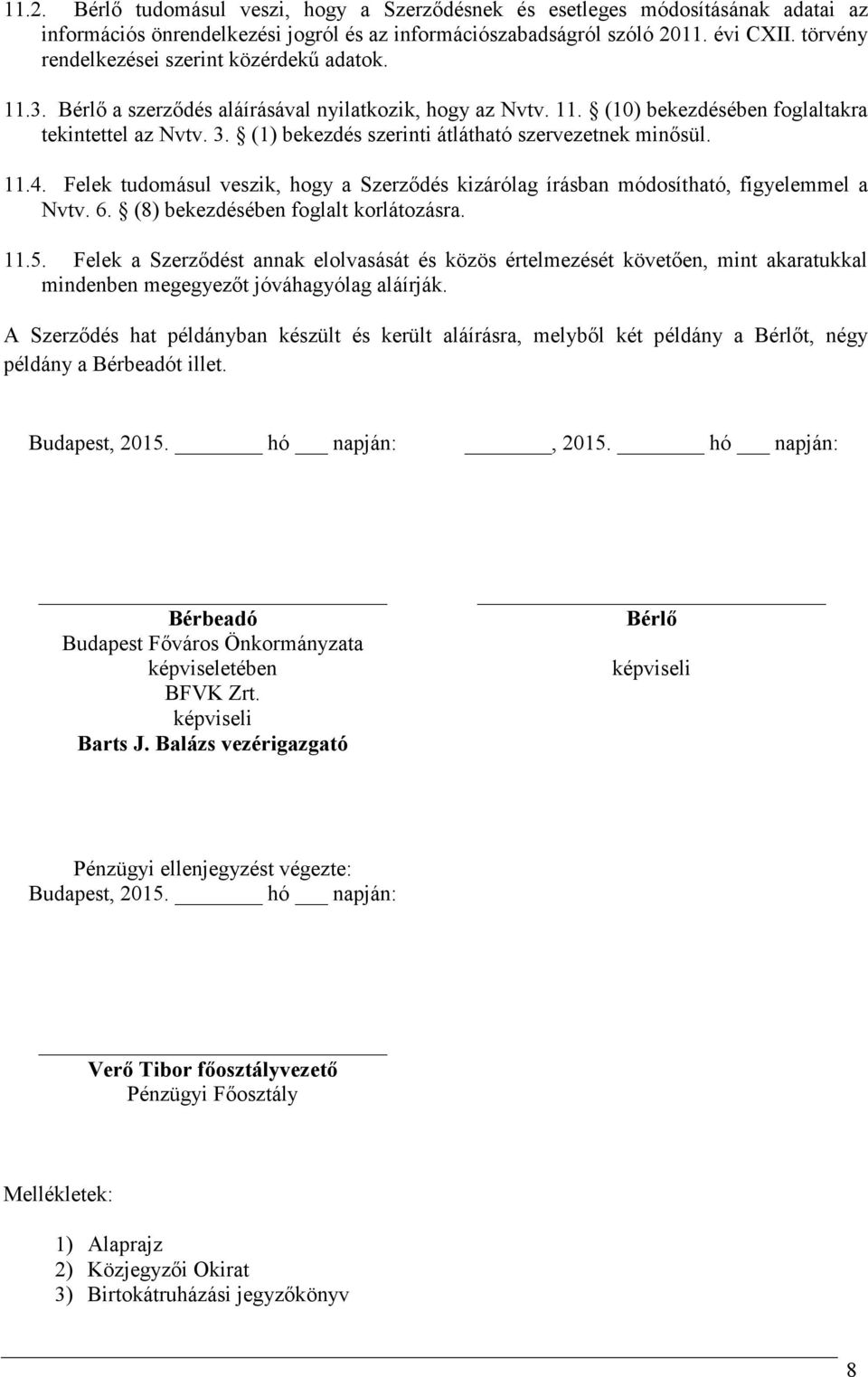(1) bekezdés szerinti átlátható szervezetnek minősül. 11.4. Felek tudomásul veszik, hogy a Szerződés kizárólag írásban módosítható, figyelemmel a Nvtv. 6. (8) bekezdésében foglalt korlátozásra. 11.5.