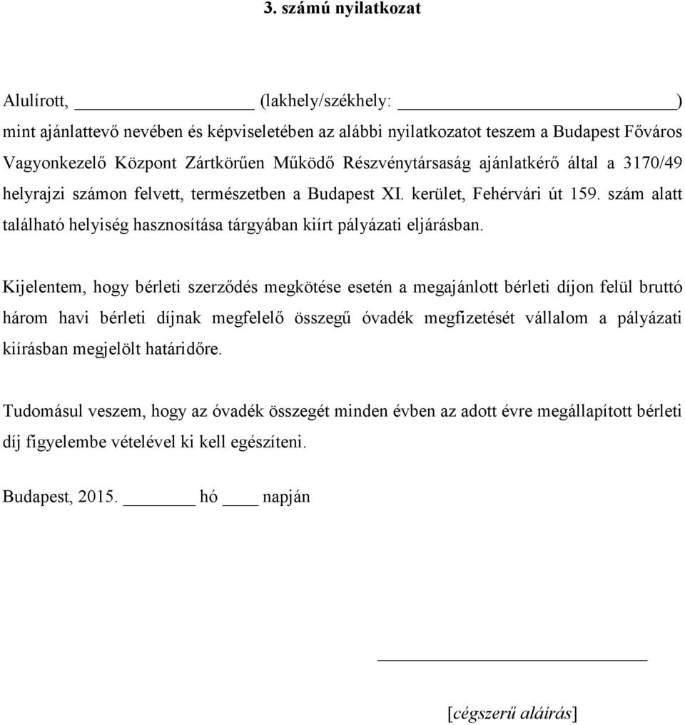 szám alatt található helyiség hasznosítása tárgyában kiírt pályázati eljárásban.