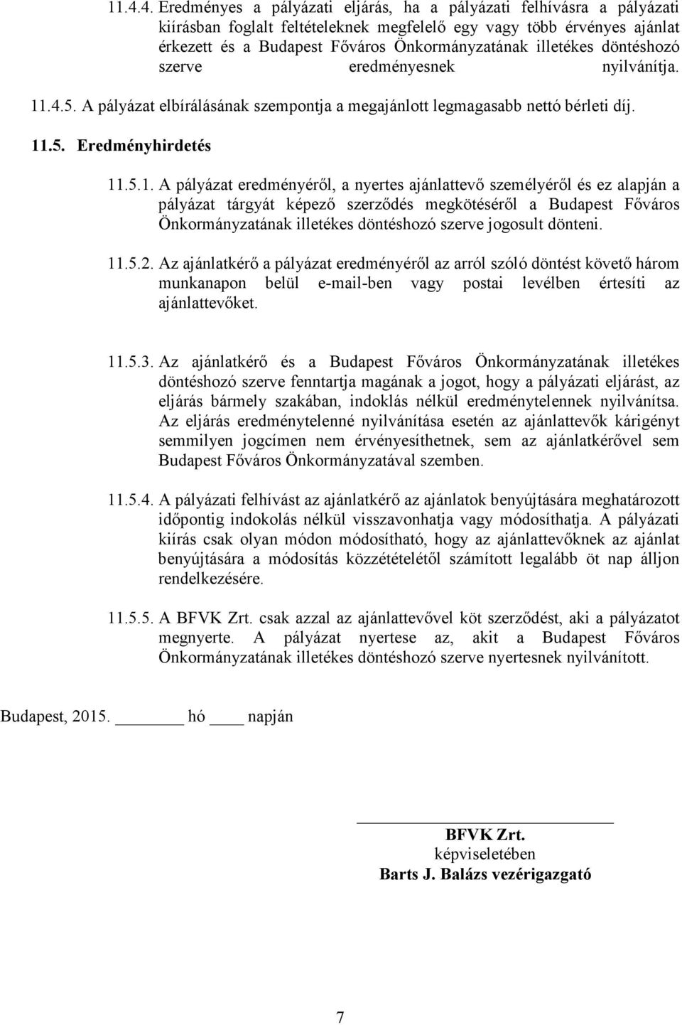 .4.5. A pályázat elbírálásának szempontja a megajánlott legmagasabb nettó bérleti díj. 11