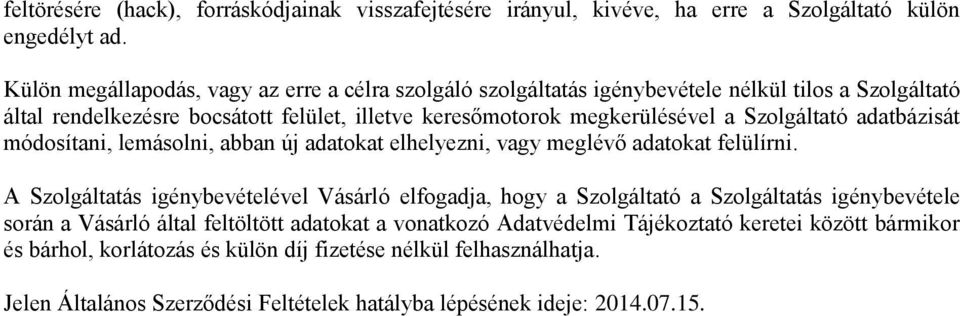 Szolgáltató adatbázisát módosítani, lemásolni, abban új adatokat elhelyezni, vagy meglévő adatokat felülírni.