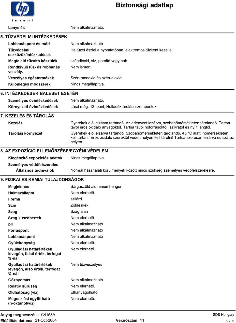 INTÉZKEDÉSEK BALESET ESETÉN Személyes óvintézkedések Környezeti óvintézkedések. Lásd még: 13. pont, Hulladéktárolási szempontok 7.