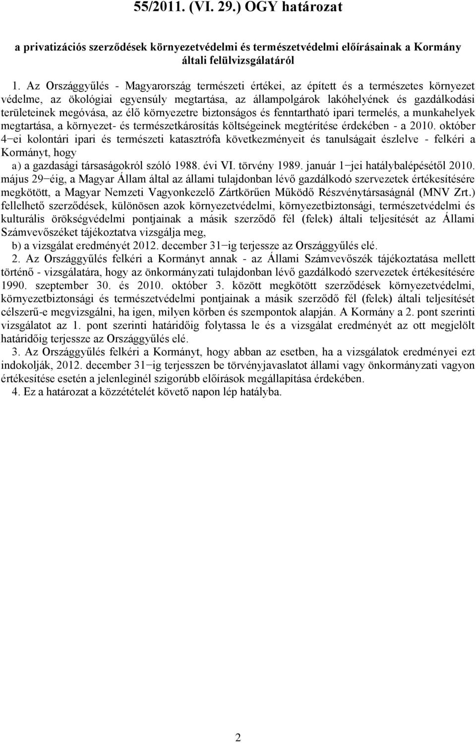 megóvása, az élő környezetre biztonságos és fenntartható ipari termelés, a munkahelyek megtartása, a környezet- és természetkárosítás költségeinek megtérítése érdekében - a 2010.