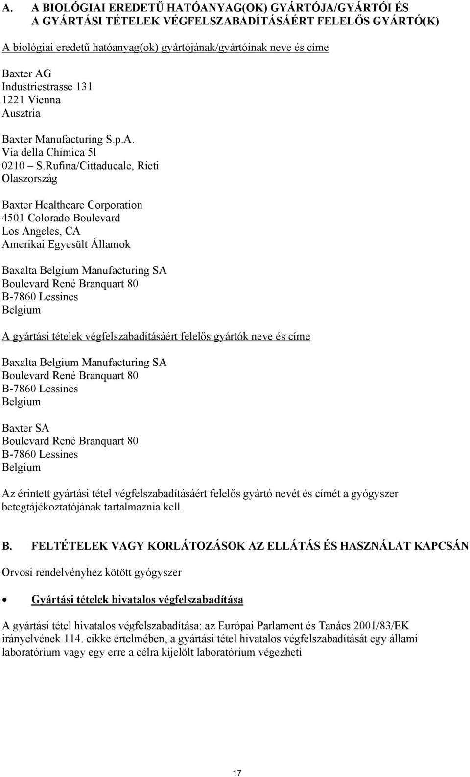 Rufina/Cittaducale, Rieti Olaszország Baxter Healthcare Corporation 4501 Colorado Boulevard Los Angeles, CA Amerikai Egyesült Államok Baxalta Belgium Manufacturing SA Boulevard René Branquart 80