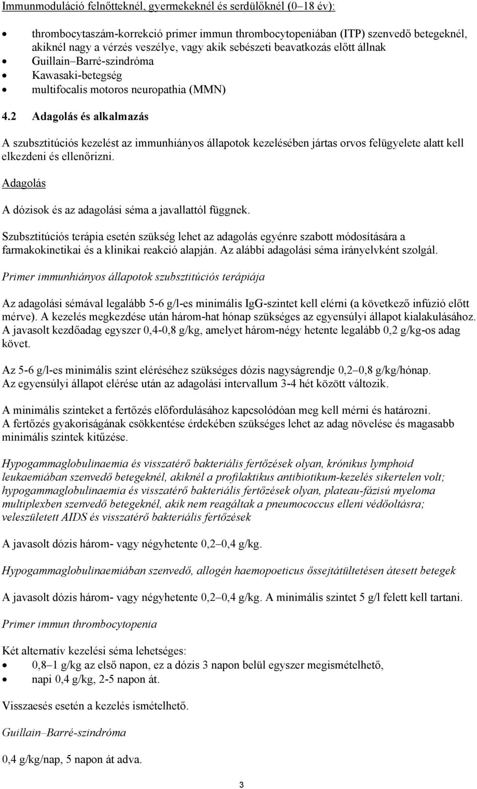 2 Adagolás és alkalmazás A szubsztitúciós kezelést az immunhiányos állapotok kezelésében jártas orvos felügyelete alatt kell elkezdeni és ellenőrizni.