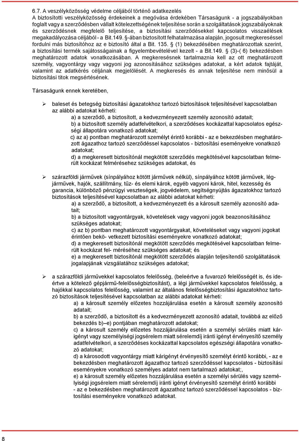 -ában biztosított felhatalmazása alapján, jogosult megkereséssel fordulni más biztosítóhoz az e biztosító által a Bit. 135.