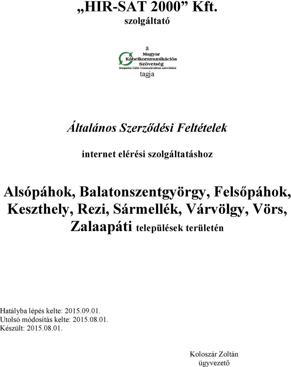 Alsópáhok, Balatonszentgyörgy, Felsőpáhok, Keszthely, Rezi, Sármellék, Várvölgy,