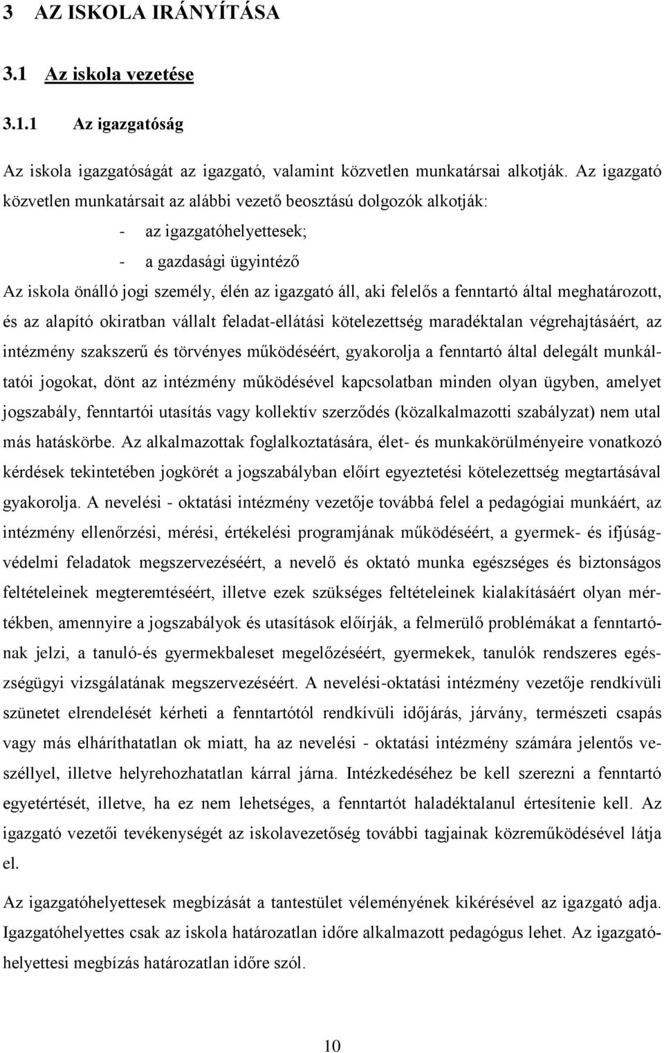 fenntartó által meghatározott, és az alapító okiratban vállalt feladat-ellátási kötelezettség maradéktalan végrehajtásáért, az intézmény szakszerű és törvényes működéséért, gyakorolja a fenntartó